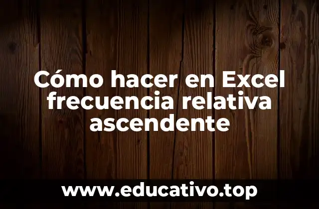 Cómo hacer en Excel frecuencia relativa ascendente