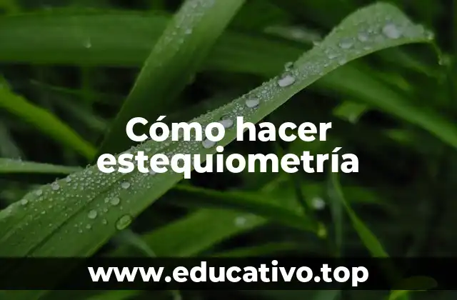 Cómo hacer estequiometría