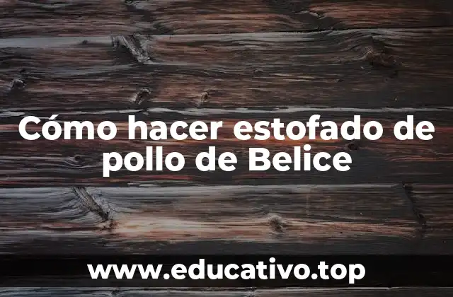 Cómo hacer estofado de pollo de Belice