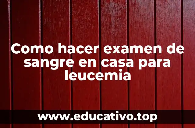 Como hacer examen de sangre en casa para leucemia