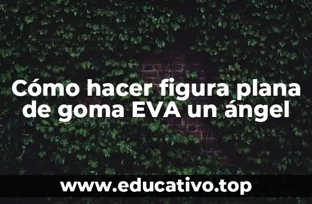 Cómo hacer figura plana de goma EVA un ángel