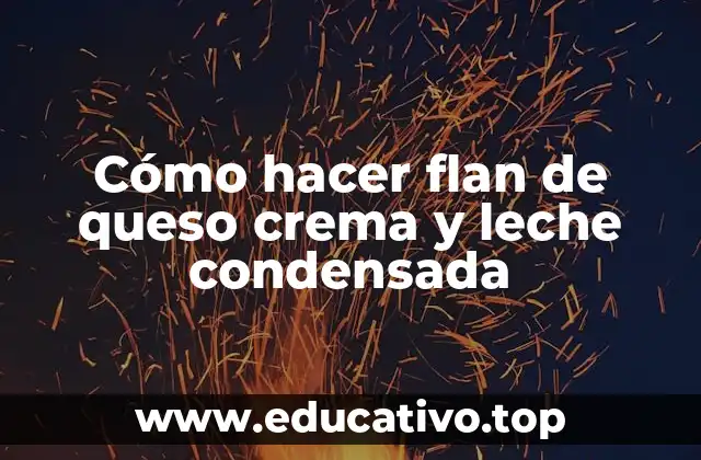 Cómo hacer flan de queso crema y leche condensada