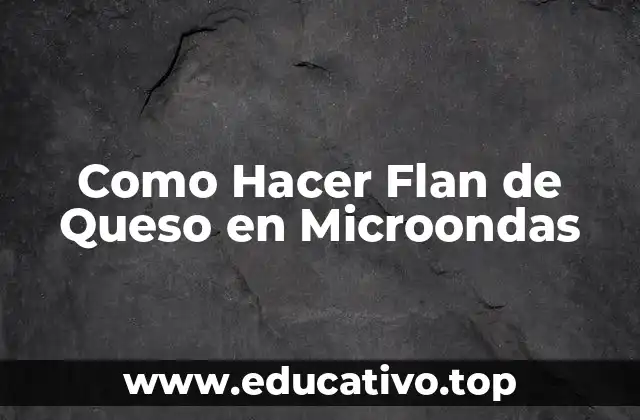 Como Hacer Flan de Queso en Microondas