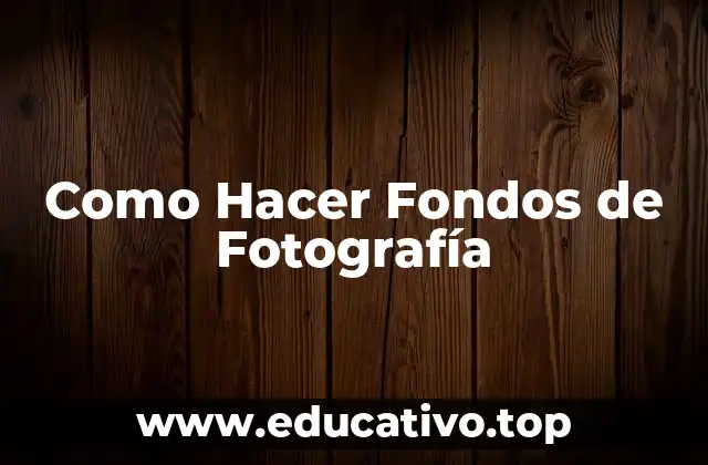 Como Hacer Fondos de Fotografía