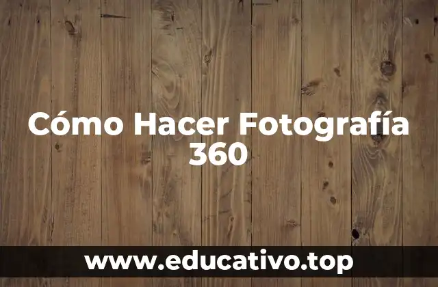 Cómo Hacer Fotografía 360