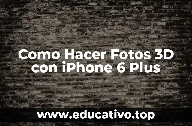 Como Hacer Fotos 3D con iPhone 6 Plus