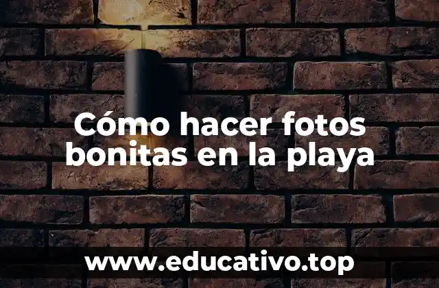 Cómo hacer fotos bonitas en la playa