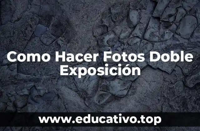 ¿Qué es la Doble Exposición en Fotografía?