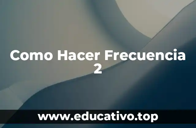 Como Hacer Frecuencia 2