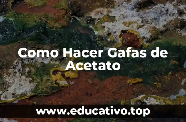 Como Hacer Gafas de Acetato