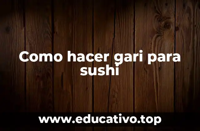 ¿Qué es el gari y para qué sirve en el sushi?
