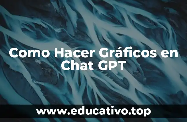 Como Hacer Gráficos en Chat GPT