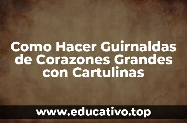 Como Hacer Guirnaldas de Corazones Grandes con Cartulinas