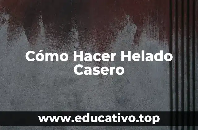 Cómo Hacer Helado Casero