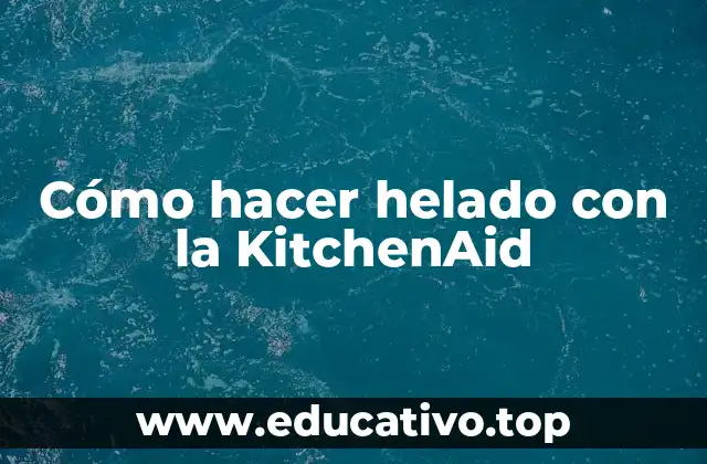 Cómo hacer helado con la KitchenAid