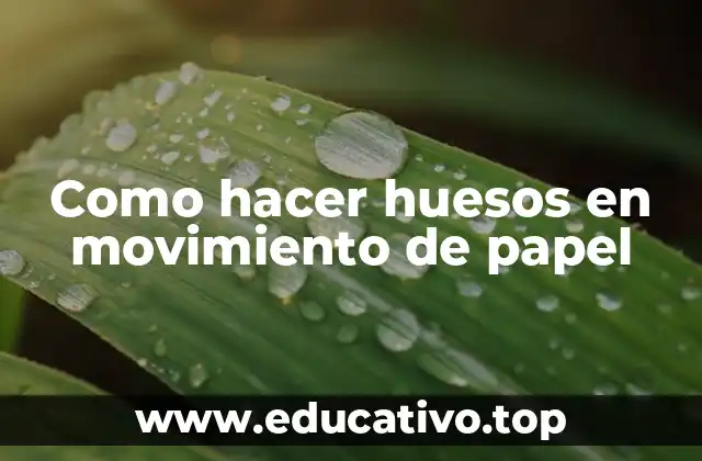 Como hacer huesos en movimiento de papel