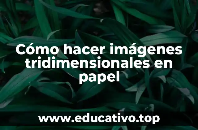 Cómo hacer imágenes tridimensionales en papel