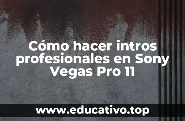 Cómo hacer intros profesionales en Sony Vegas Pro 11