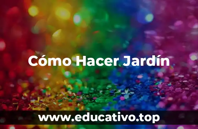 Cómo Hacer Jardín