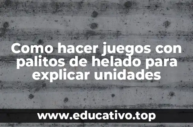 Como hacer juegos con palitos de helado para explicar unidades