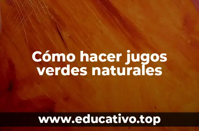 Cómo hacer jugos verdes naturales