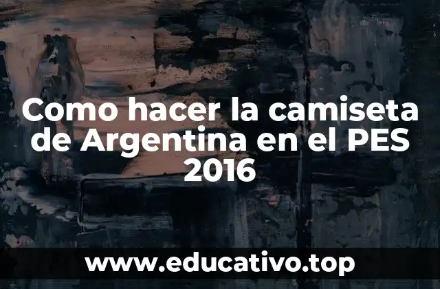 Como hacer la camiseta de Argentina en el PES 2016