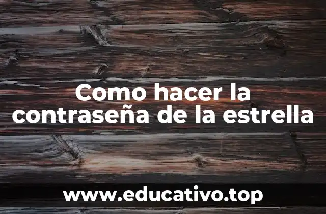 Como hacer la contraseña de la estrella