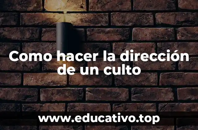 Como hacer la dirección de un culto