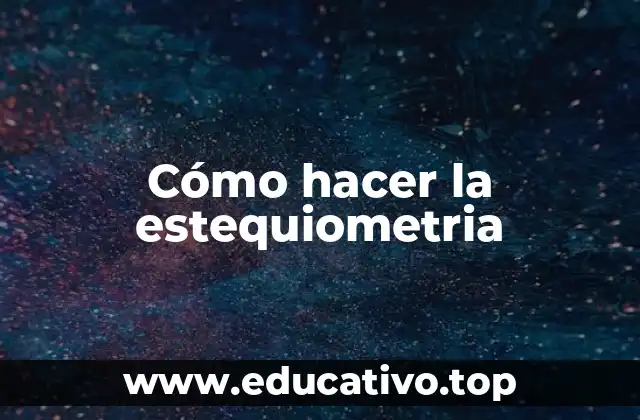 Cómo hacer la estequiometria
