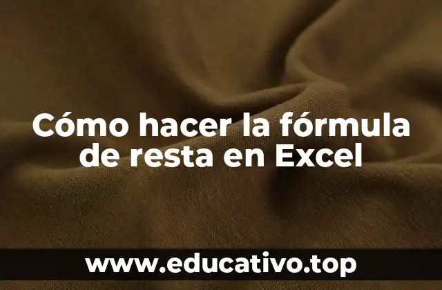 Cómo hacer la fórmula de resta en Excel