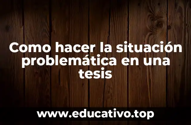 Como hacer la situación problemática en una tesis