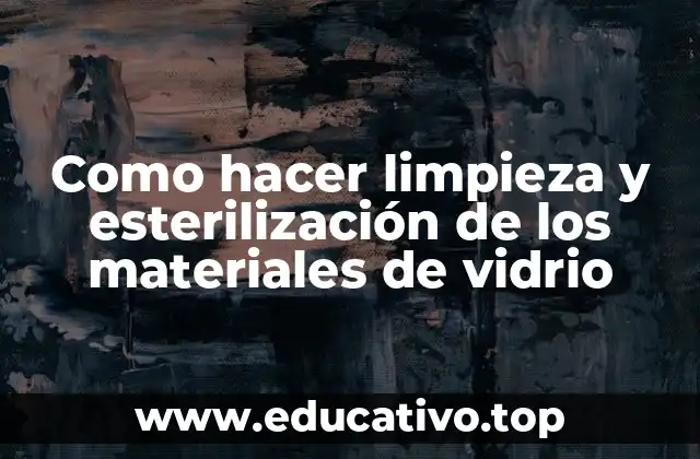 Como hacer limpieza y esterilización de los materiales de vidrio