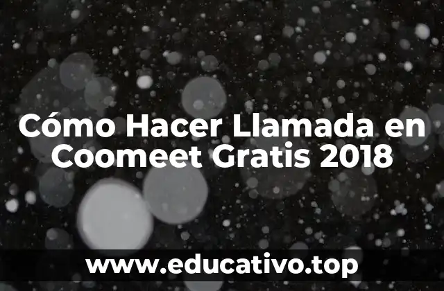 Cómo Hacer Llamada en Coomeet Gratis 2018