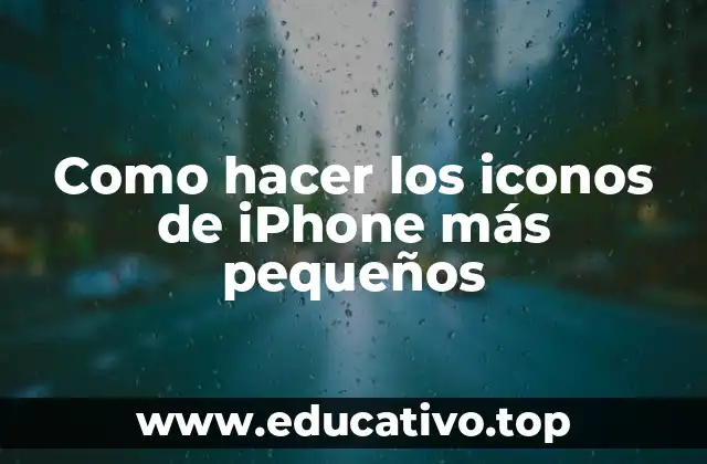Como hacer los iconos de iPhone más pequeños