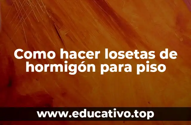 Como hacer losetas de hormigón para piso
