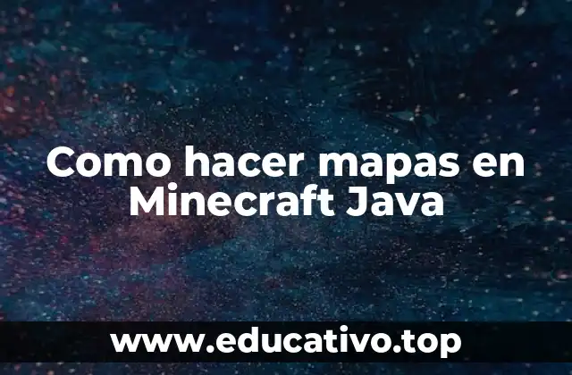 ¿Qué son los mapas en Minecraft Java?