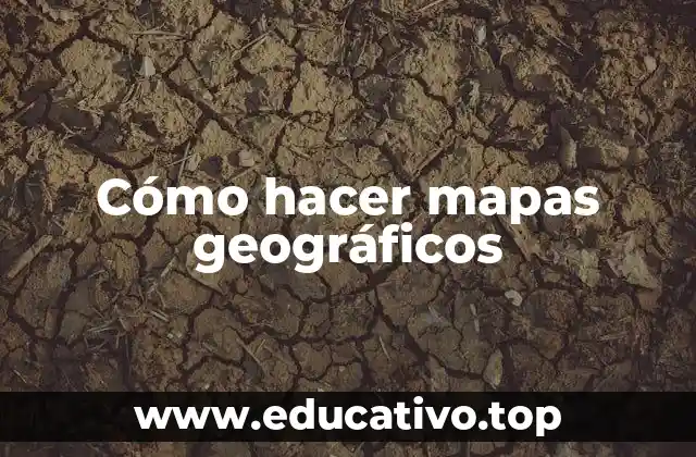 Cómo hacer mapas geográficos