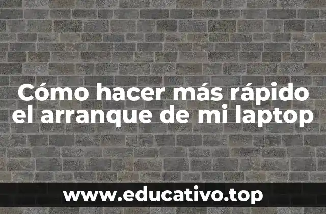 Cómo hacer más rápido el arranque de mi laptop