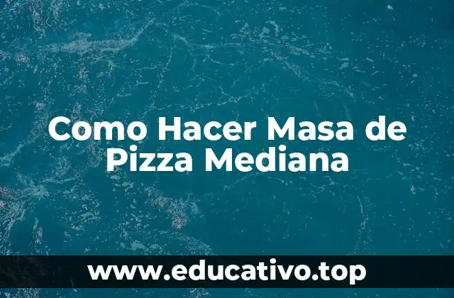 Como Hacer Masa de Pizza Mediana