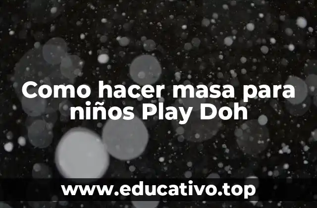 Como hacer masa para niños Play Doh