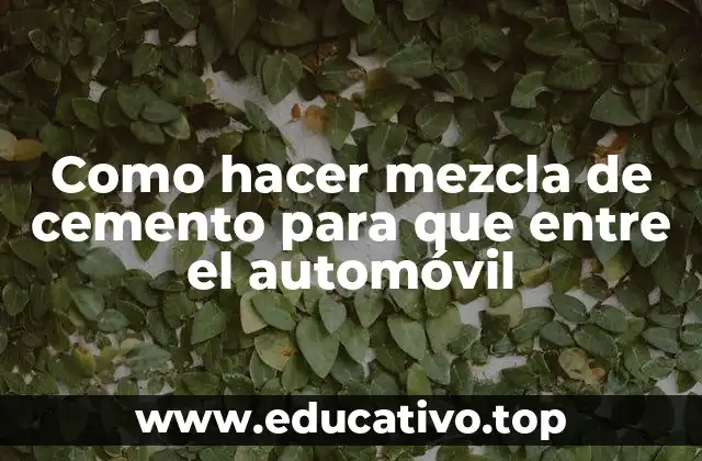 Como hacer mezcla de cemento para que entre el automóvil