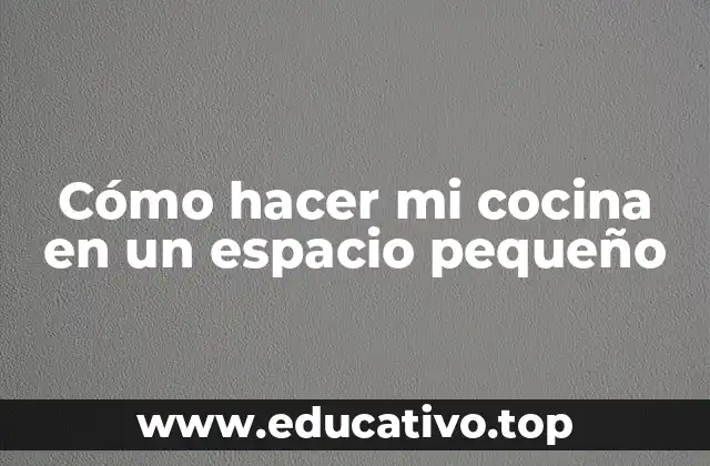 Cómo hacer mi cocina en un espacio pequeño