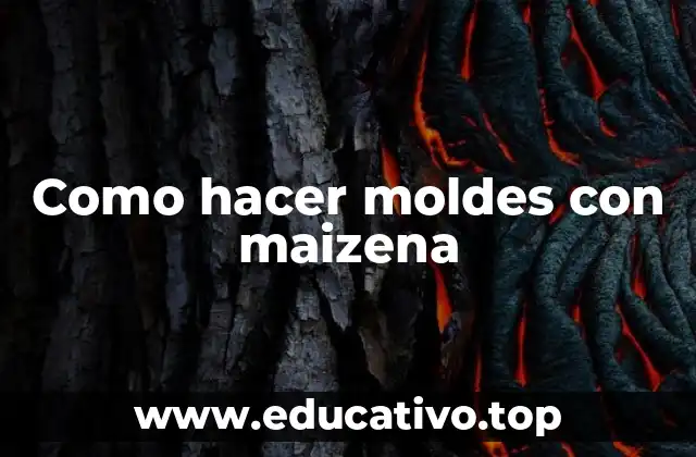 Como hacer moldes con maizena