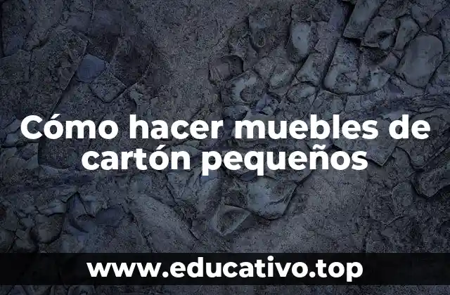 Cómo hacer muebles de cartón pequeños