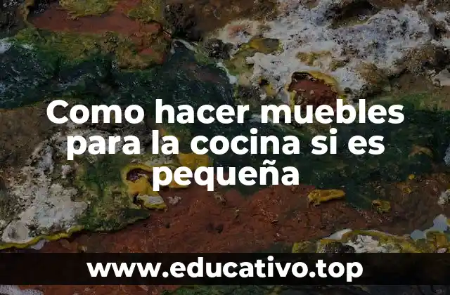 Como hacer muebles para la cocina si es pequeña