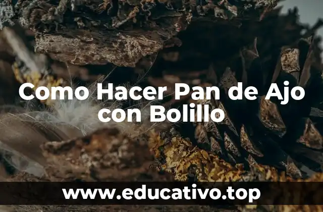 Como Hacer Pan de Ajo con Bolillo