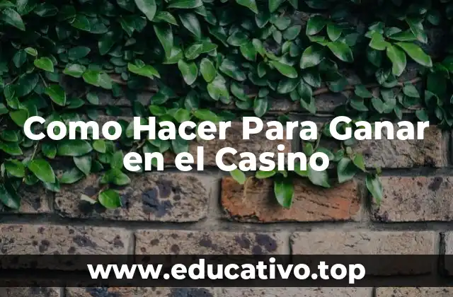 Como Hacer Para Ganar en el Casino