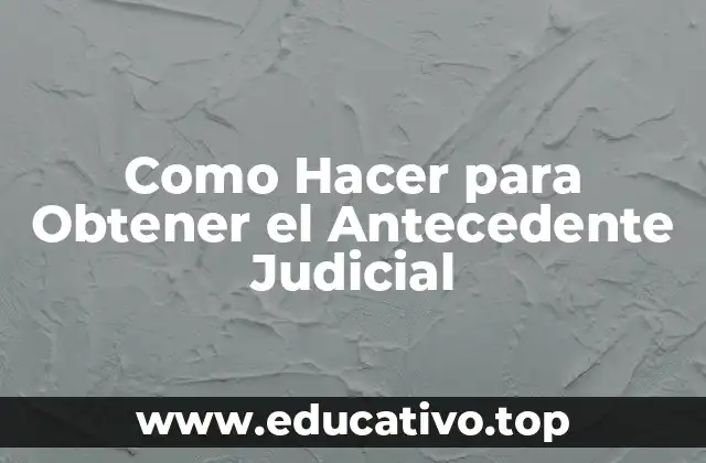 ¿Qué es el Antecedente Judicial y para Qué Sirve?