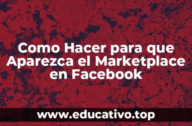 Como Hacer para que Aparezca el Marketplace en Facebook