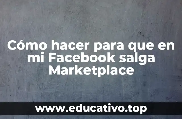 Cómo hacer para que en mi Facebook salga Marketplace